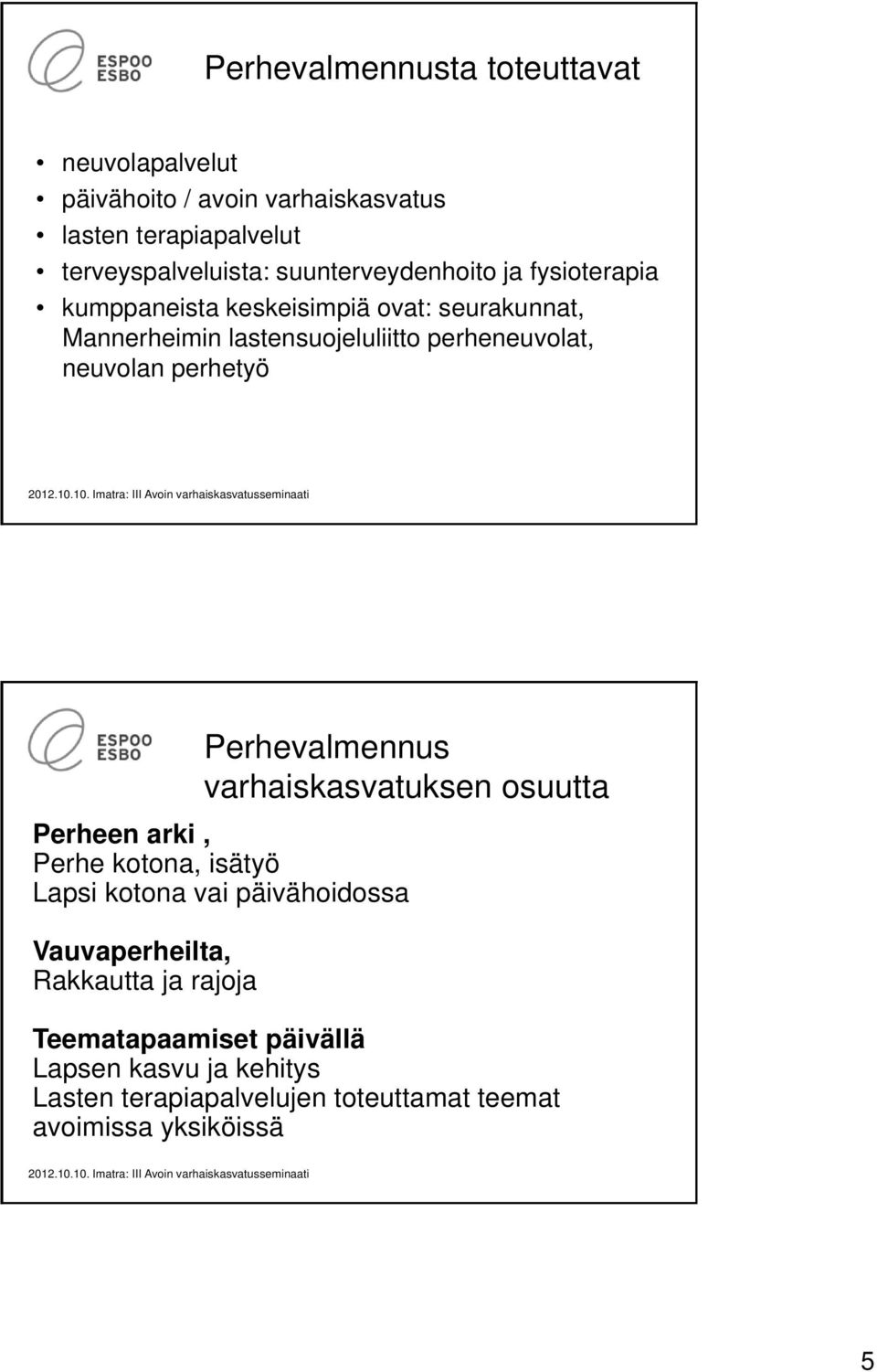 neuvolan perhetyö Perhevalmennus varhaiskasvatuksen osuutta Perheen arki, Perhe kotona, isätyö Lapsi kotona vai päivähoidossa