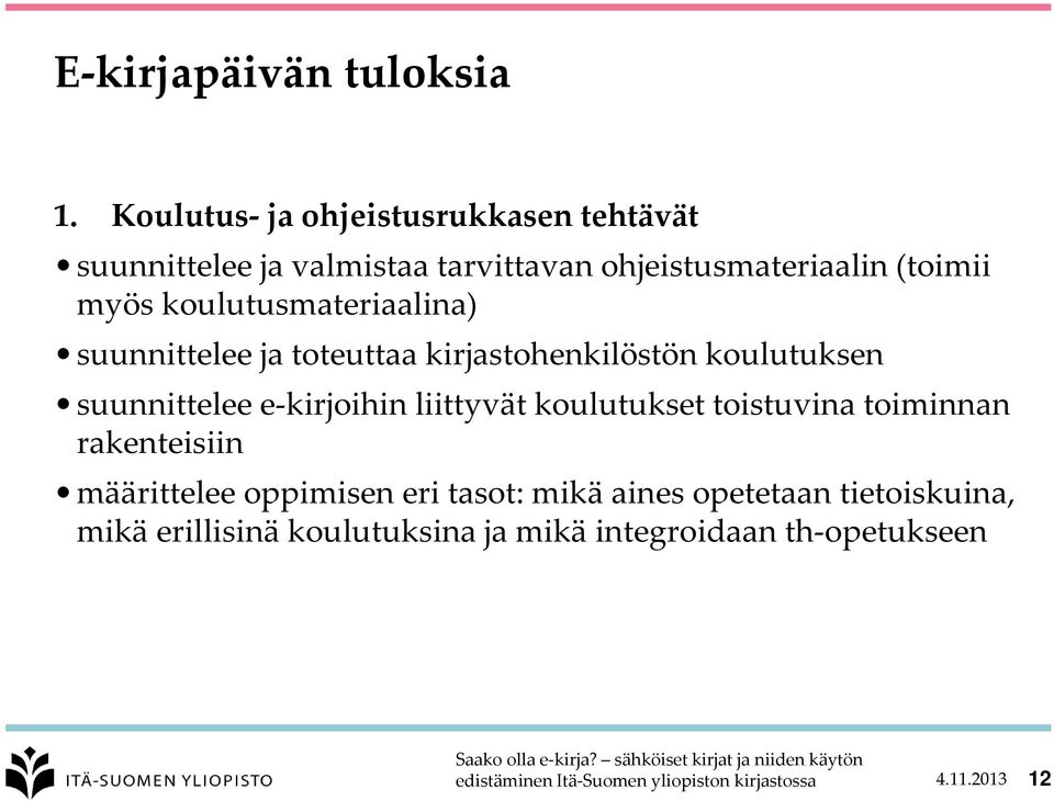 myös koulutusmateriaalina) suunnittelee ja toteuttaa kirjastohenkilöstön koulutuksen suunnittelee e-kirjoihin