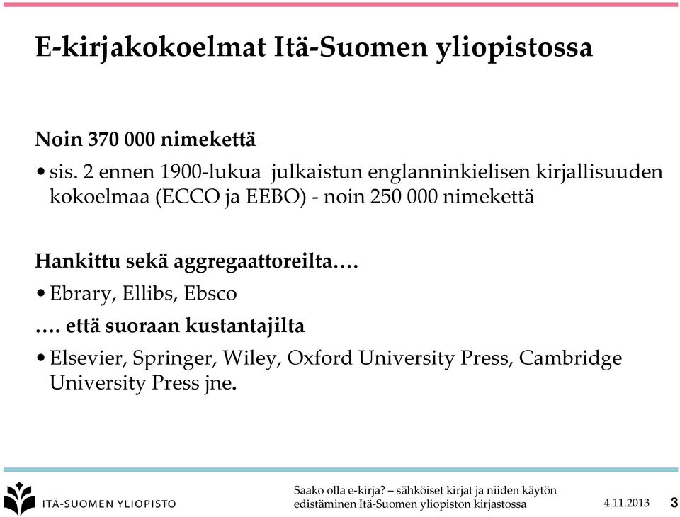 noin 250 000 nimekettä Hankittu sekä aggregaattoreilta. Ebrary, Ellibs, Ebsco.