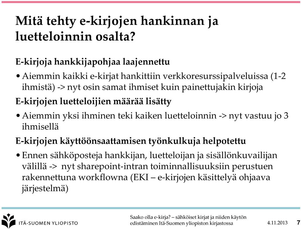 painettujakin kirjoja E-kirjojen luetteloijien määrää lisätty Aiemmin yksi ihminen teki kaiken luetteloinnin -> nyt vastuu jo 3 ihmisellä E-kirjojen