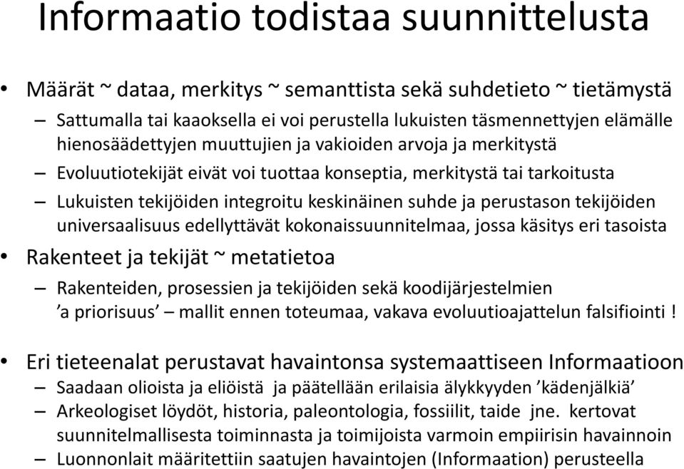 universaalisuus edellyttävät kokonaissuunnitelmaa, jossa käsitys eri tasoista Rakenteet ja tekijät ~ metatietoa Rakenteiden, prosessien ja tekijöiden sekä koodijärjestelmien a priorisuus mallit ennen