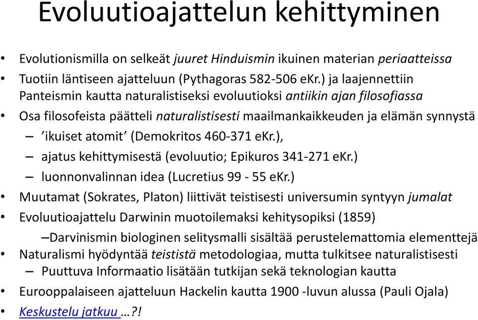 (Demokritos 460-371 ekr.), ajatus kehittymisestä (evoluutio; Epikuros 341-271 ekr.) luonnonvalinnan idea (Lucretius 99-55 ekr.