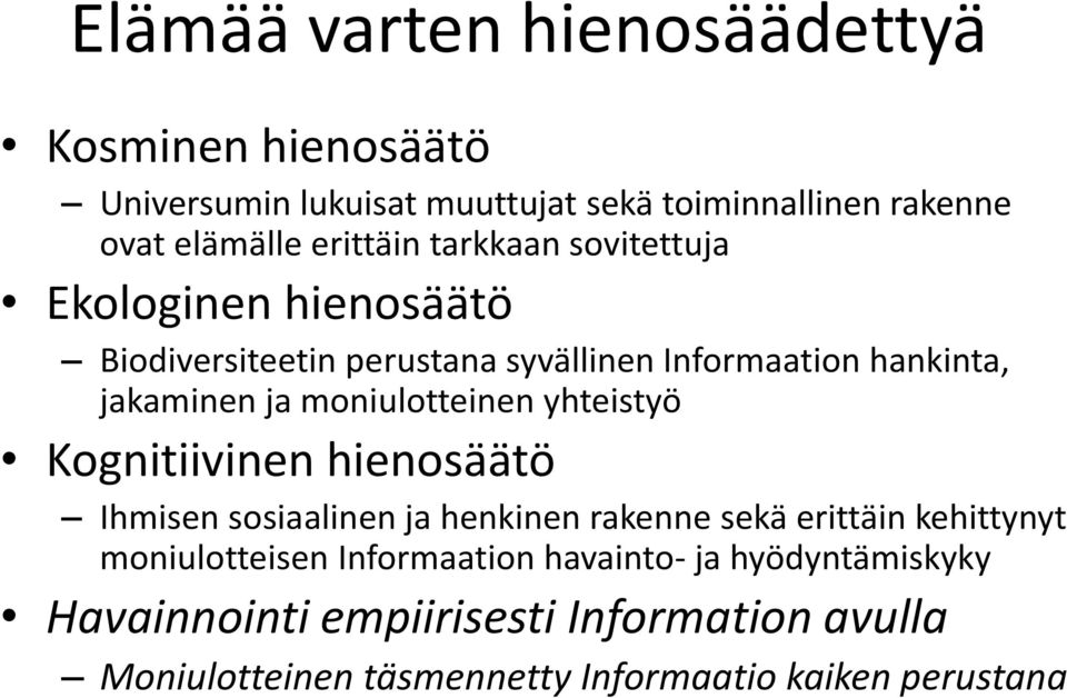 moniulotteinen yhteistyö Kognitiivinen hienosäätö Ihmisen sosiaalinen ja henkinen rakenne sekä erittäin kehittynyt moniulotteisen