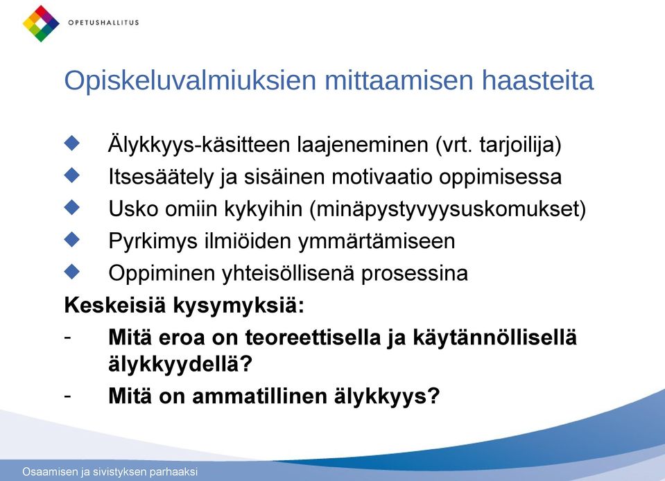 (minäpystyvyysuskomukset) Pyrkimys ilmiöiden ymmärtämiseen Oppiminen yhteisöllisenä