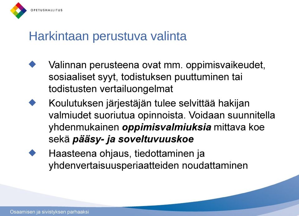 Koulutuksen järjestäjän tulee selvittää hakijan valmiudet suoriutua opinnoista.