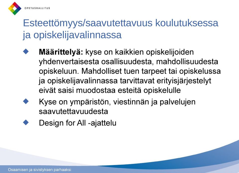 Mahdolliset tuen tarpeet tai opiskelussa ja opiskelijavalinnassa tarvittavat erityisjärjestelyt