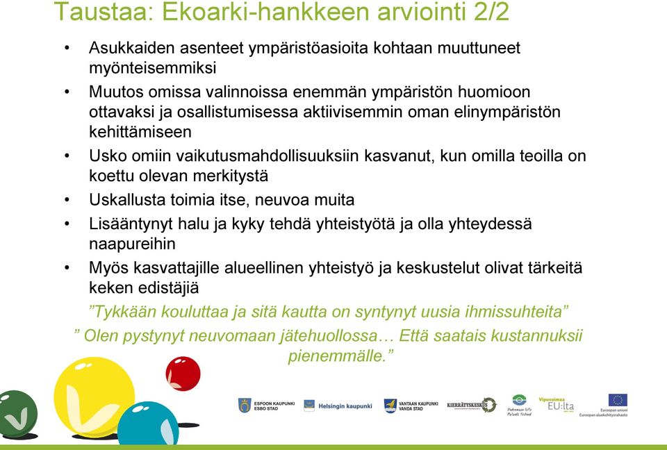 merkitystä Uskallusta toimia itse, neuvoa muita Lisääntynyt halu ja kyky tehdä yhteistyötä ja olla yhteydessä naapureihin Myös kasvattajille alueellinen yhteistyö ja