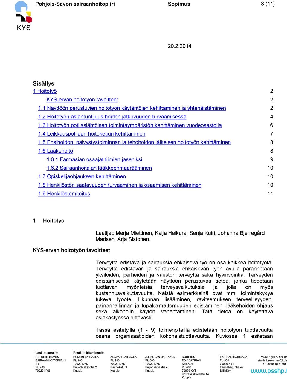 5 Ensihoidon, päivystystoiminnan ja tehohoidon jälkeisen hoitotyön kehittäminen 8 1.6 Lääkehoito 8 1.6.1 Farmasian osaajat tiimien jäseniksi 9 1.6.2 Sairaanhoitajan lääkkeenmäärääminen 10 1.
