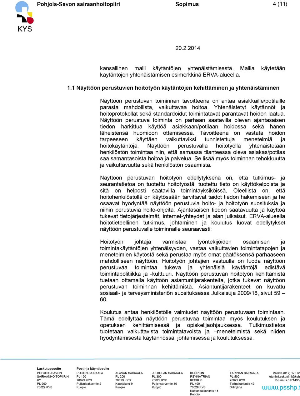 Yhtenäistetyt käytännöt ja hoitoprotokollat sekä standardoidut toimintatavat parantavat hoidon laatua.