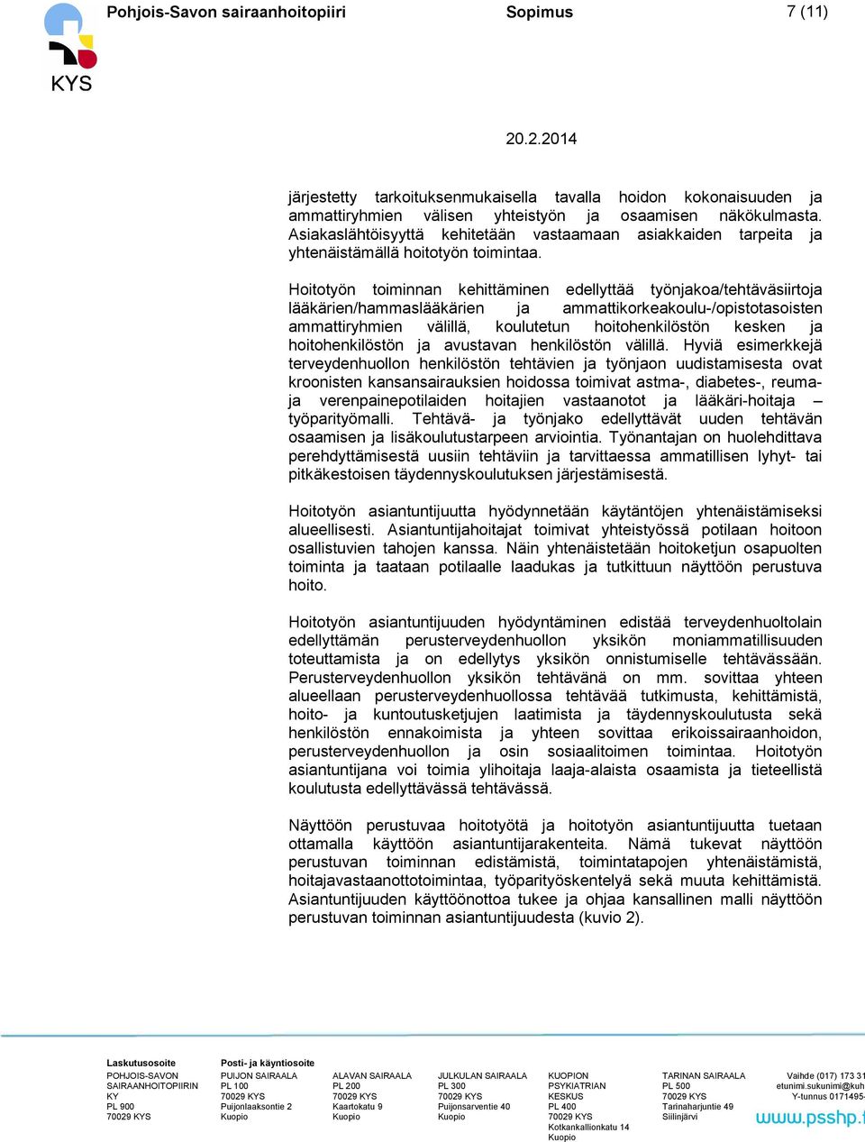 Hoitotyön toiminnan kehittäminen edellyttää työnjakoa/tehtäväsiirtoja lääkärien/hammaslääkärien ja ammattikorkeakoulu-/opistotasoisten ammattiryhmien välillä, koulutetun hoitohenkilöstön kesken ja