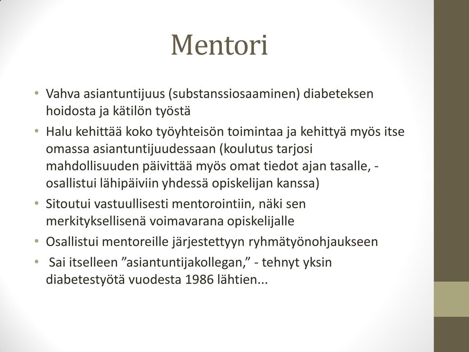 lähipäiviin yhdessä opiskelijan kanssa) Sitoutui vastuullisesti mentorointiin, näki sen merkityksellisenä voimavarana opiskelijalle