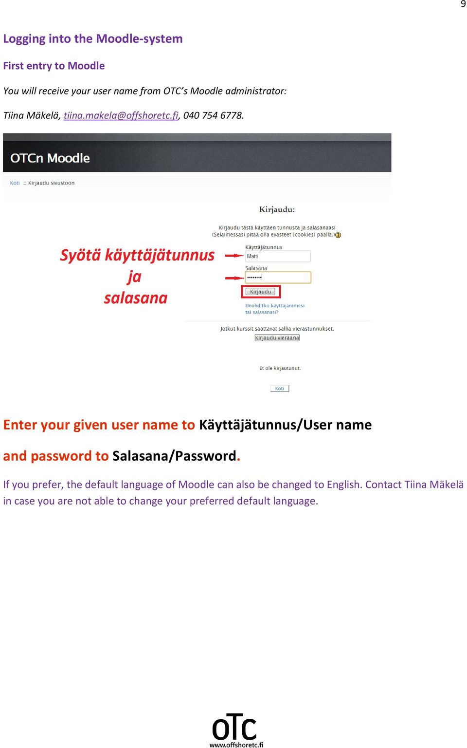 Enter your given user name to Käyttäjätunnus/User name and password to Salasana/Password.
