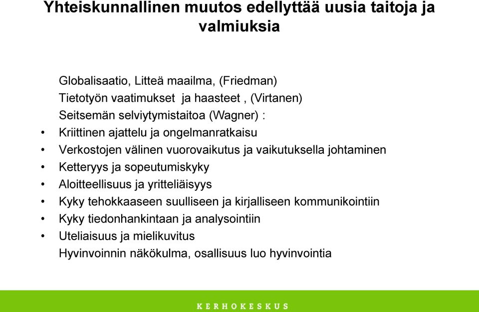 ja vaikutuksella johtaminen Ketteryys ja sopeutumiskyky Aloitteellisuus ja yritteliäisyys Kyky tehokkaaseen suulliseen ja