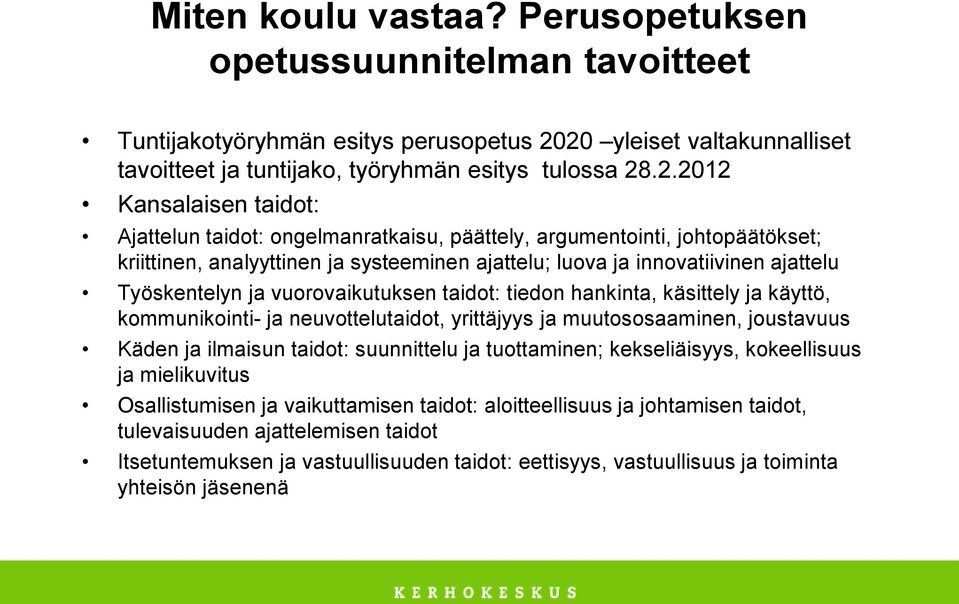 analyyttinen ja systeeminen ajattelu; luova ja innovatiivinen ajattelu Työskentelyn ja vuorovaikutuksen taidot: tiedon hankinta, käsittely ja käyttö, kommunikointi- ja neuvottelutaidot, yrittäjyys ja