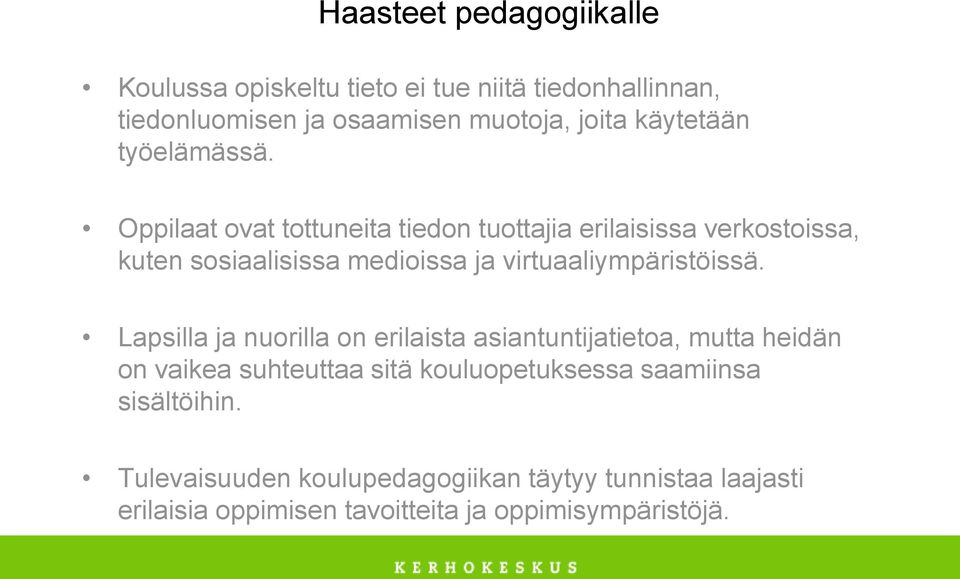 Oppilaat ovat tottuneita tiedon tuottajia erilaisissa verkostoissa, kuten sosiaalisissa medioissa ja virtuaaliympäristöissä.