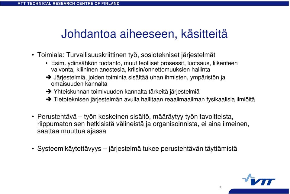 uhan ihmisten, ympäristön ja omaisuuden kannalta Yhteiskunnan toimivuuden kannalta tärkeitä järjestelmiä Tietoteknisen järjestelmän avulla hallitaan reaalimaailman