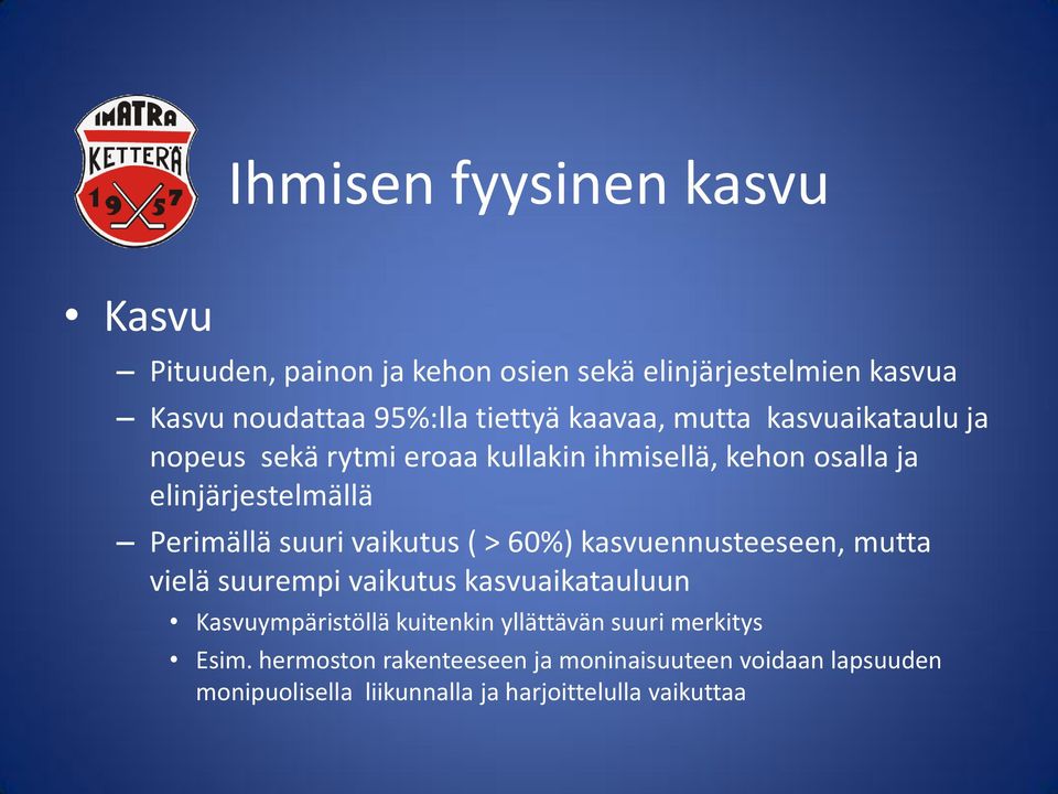 vaikutus ( > 60%) kasvuennusteeseen, mutta vielä suurempi vaikutus kasvuaikatauluun Kasvuympäristöllä kuitenkin yllättävän