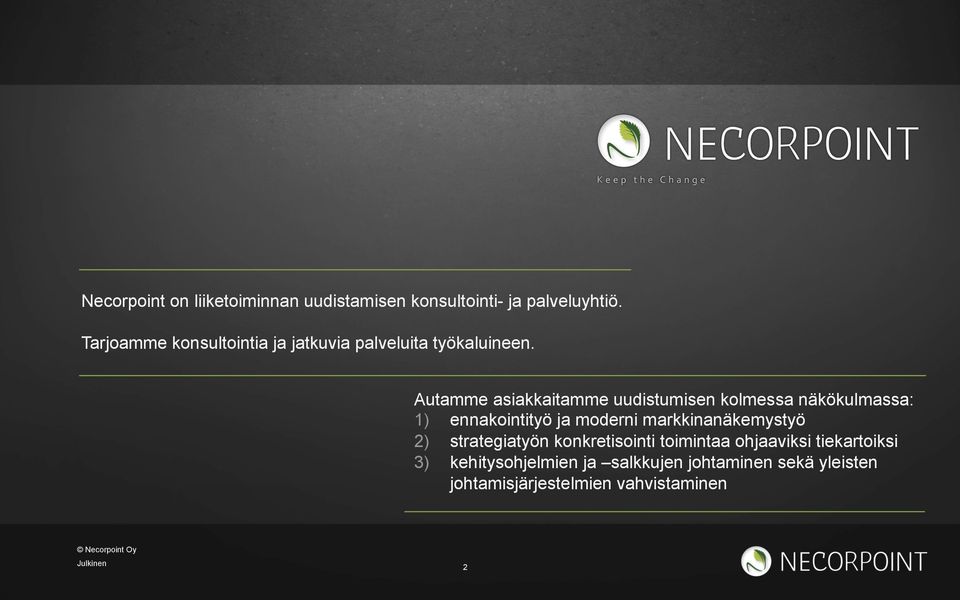 Autamme asiakkaitamme uudistumisen kolmessa näkökulmassa: 1) ennakointityö ja moderni