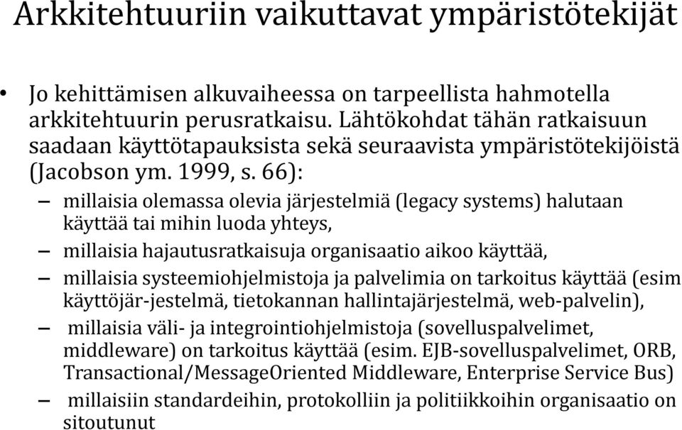 66): millaisia olemassa olevia järjestelmiä (legacy systems) halutaan käyttää tai mihin luoda yhteys, millaisia hajautusratkaisuja organisaatio aikoo käyttää, millaisia systeemiohjelmistoja ja