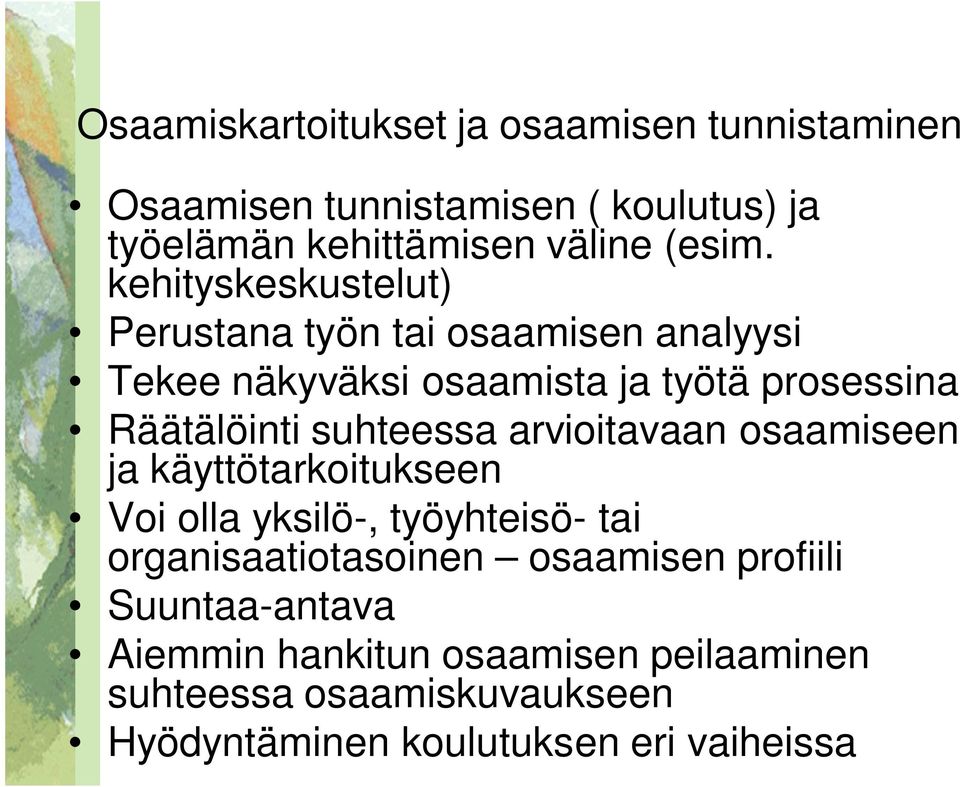 suhteessa arvioitavaan osaamiseen ja käyttötarkoitukseen Voi olla yksilö-, työyhteisö- tai organisaatiotasoinen osaamisen