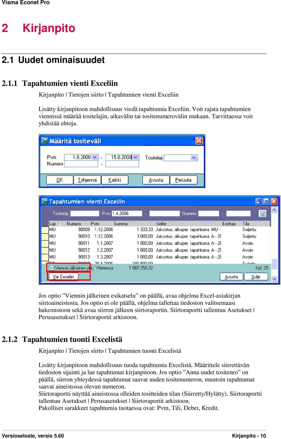 Jos optio Viennin jälkeinen esikatselu on päällä, avaa ohjelma Excel-asiakirjan siirtoaineistosta.