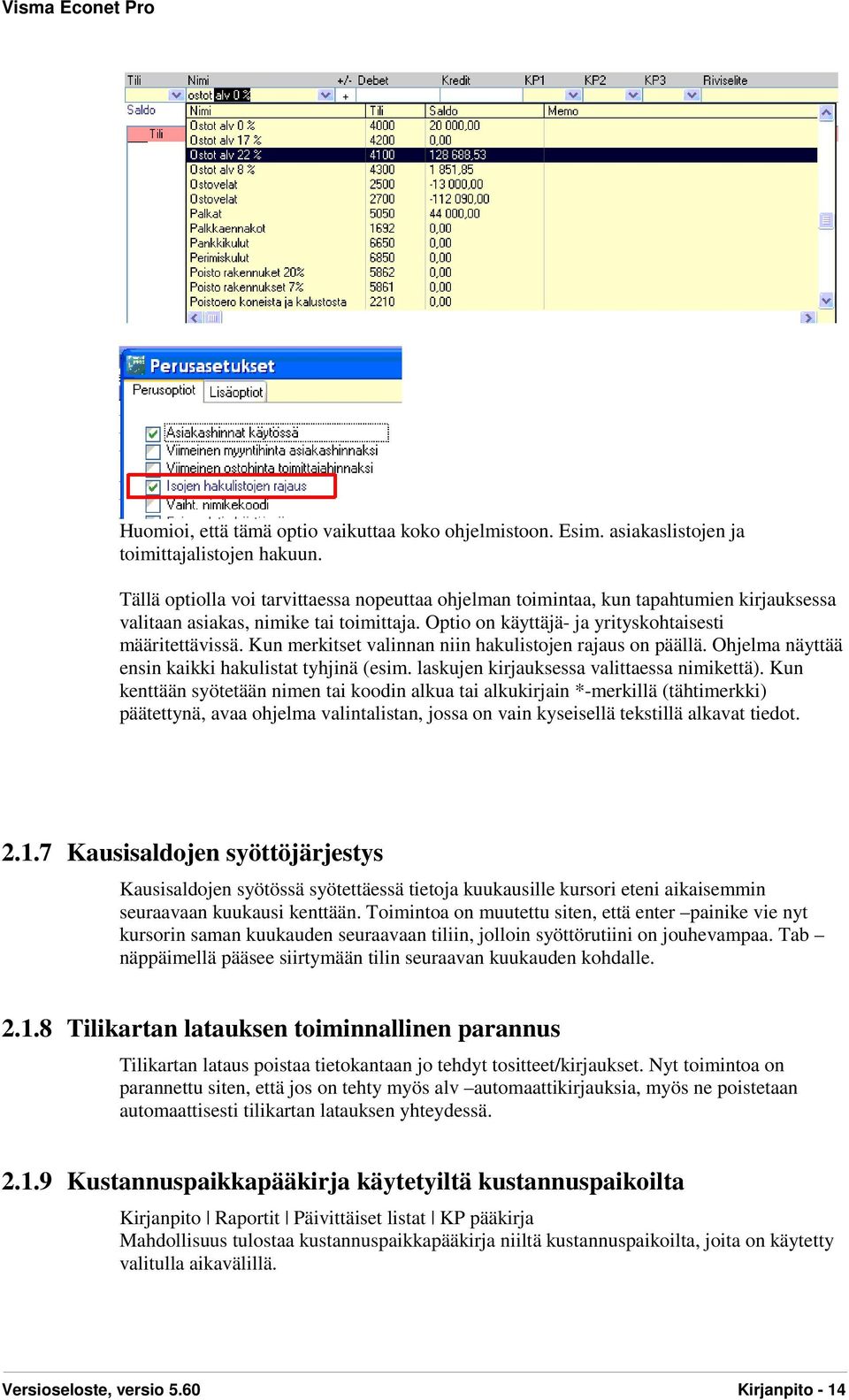 Kun merkitset valinnan niin hakulistojen rajaus on päällä. Ohjelma näyttää ensin kaikki hakulistat tyhjinä (esim. laskujen kirjauksessa valittaessa nimikettä).