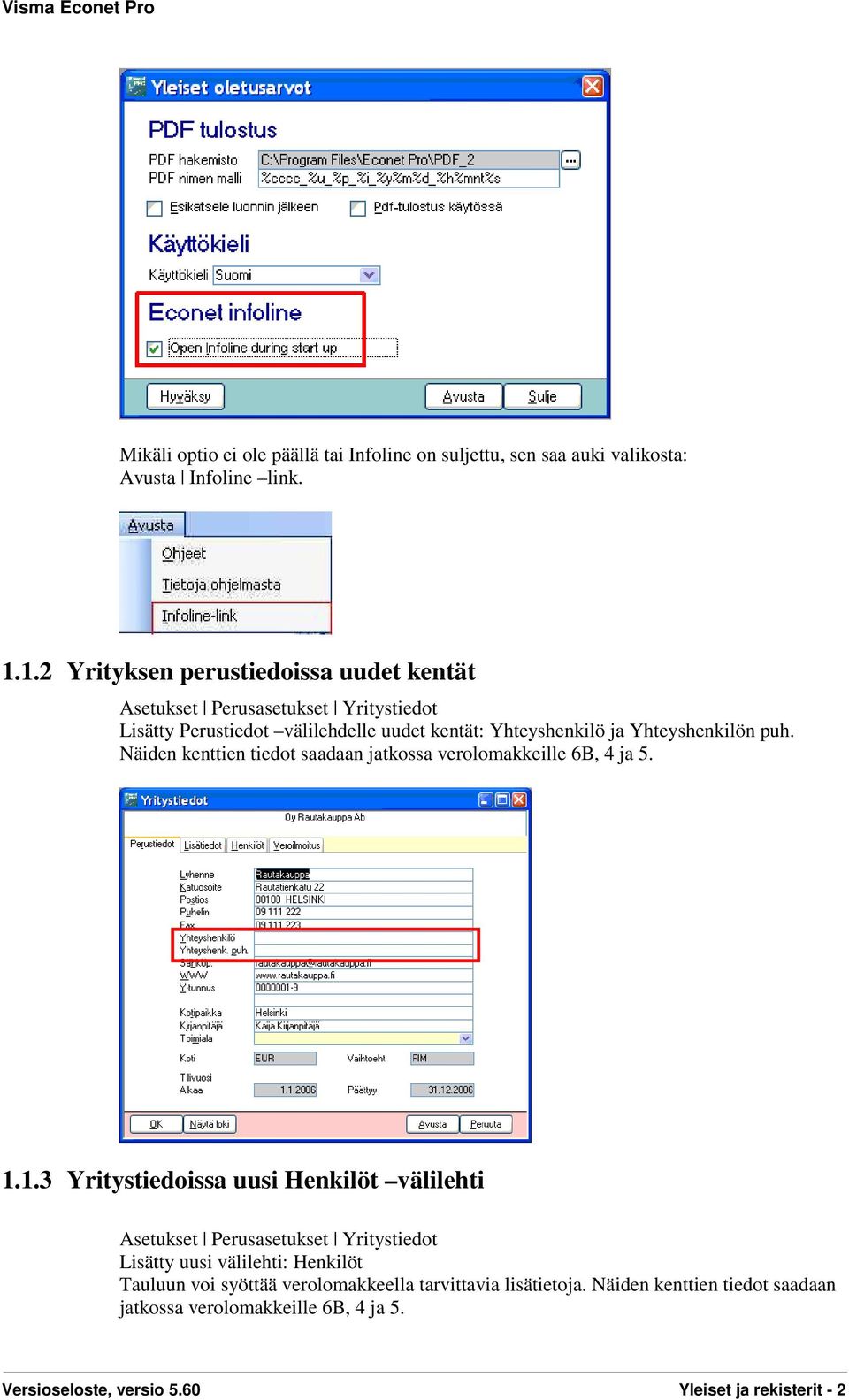 Yhteyshenkilön puh. Näiden kenttien tiedot saadaan jatkossa verolomakkeille 6B, 4 ja 5. 1.