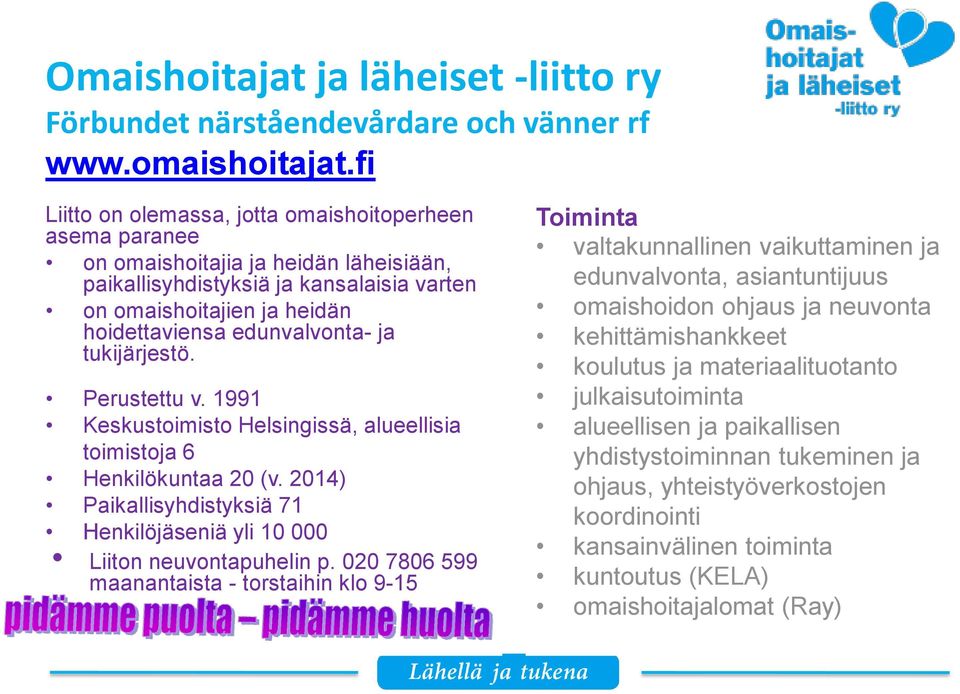 ja tukijärjestö. Perustettu v. 1991 Keskustoimisto Helsingissä, alueellisia toimistoja 6 Henkilökuntaa 20 (v. 2014) Paikallisyhdistyksiä 71 Henkilöjäseniä yli 10 000 Liiton neuvontapuhelin p.