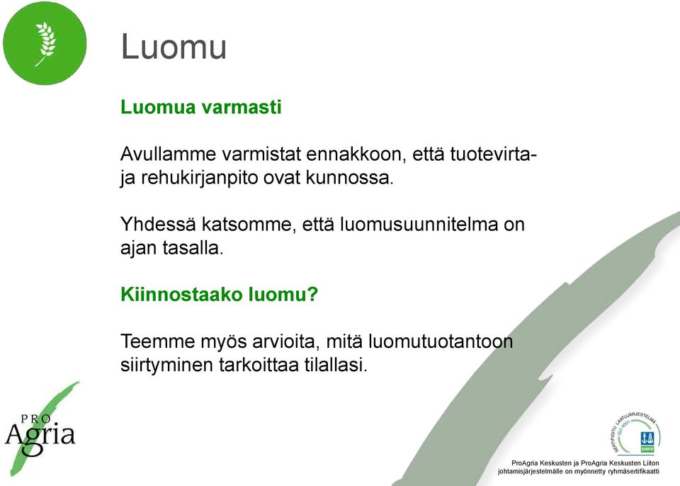 Yhdessä katsomme, että luomusuunnitelma on ajan tasalla.