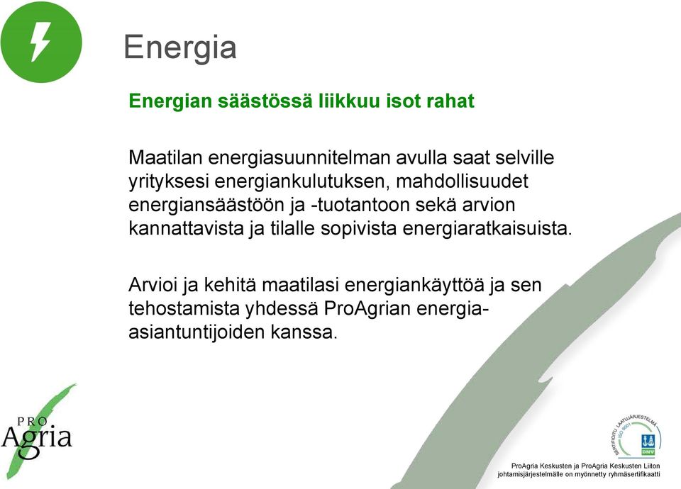 sekä arvion kannattavista ja tilalle sopivista energiaratkaisuista.