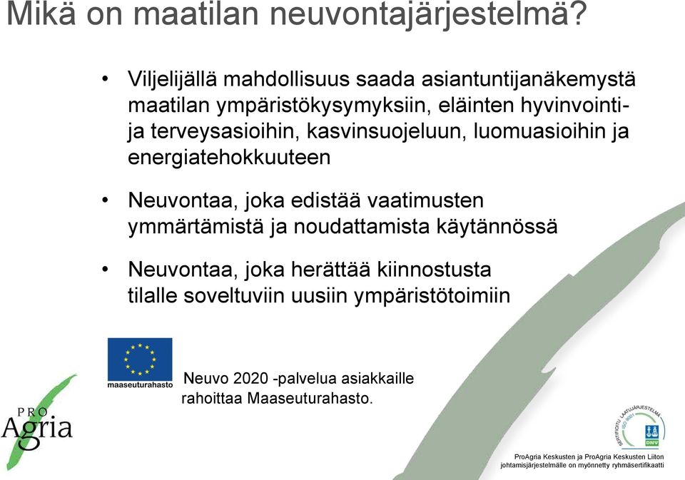 terveysasioihin, kasvinsuojeluun, luomuasioihin ja energiatehokkuuteen Neuvontaa, joka edistää vaatimusten