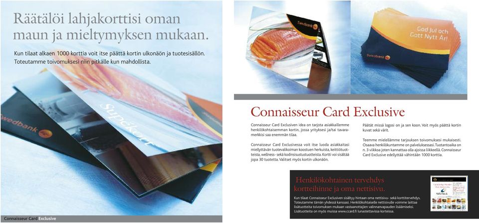 Connaisseur Card Exclusivessa voit itse luoda asiakkaitasi miellyttävän tuotevalikoiman koostuen herkuista, keittiötuotteista, wellness- sekä kodinsisustustuotteista.