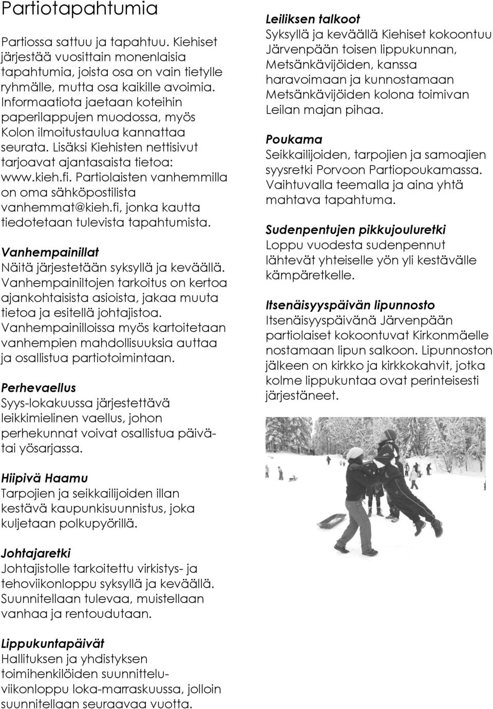Partiolaisten vanhemmilla on oma sähköpostilista vanhemmat@kieh.fi, jonka kautta tiedotetaan tulevista tapahtumista. Vanhempainillat Näitä järjestetään syksyllä ja keväällä.