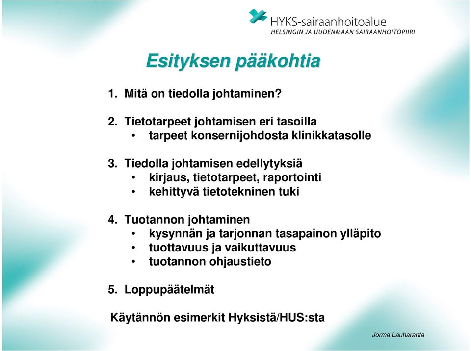 Tiedolla johtamisen edellytyksiä kirjaus, tietotarpeet, raportointi kehittyvä tietotekninen tuki 4.