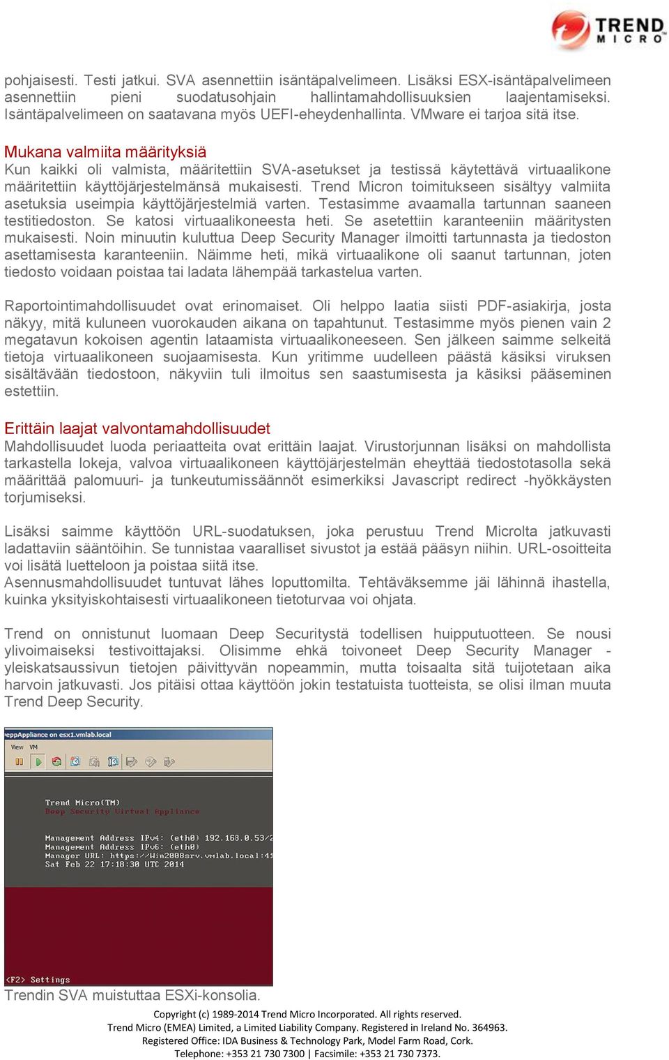 Mukana valmiita määrityksiä Kun kaikki oli valmista, määritettiin SVA-asetukset ja testissä käytettävä virtuaalikone määritettiin käyttöjärjestelmänsä mukaisesti.