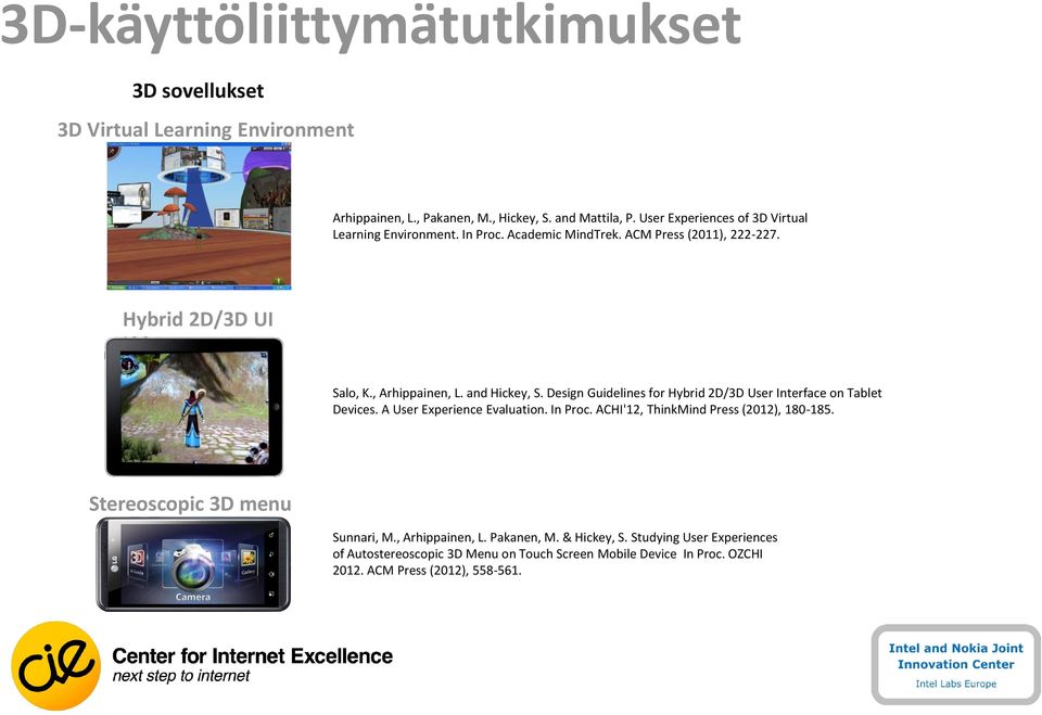 Design Guidelines for Hybrid 2D/3D User Interface on Tablet Devices. A User Experience Evaluation. In Proc. ACHI'12, ThinkMind Press (2012), 180-185.