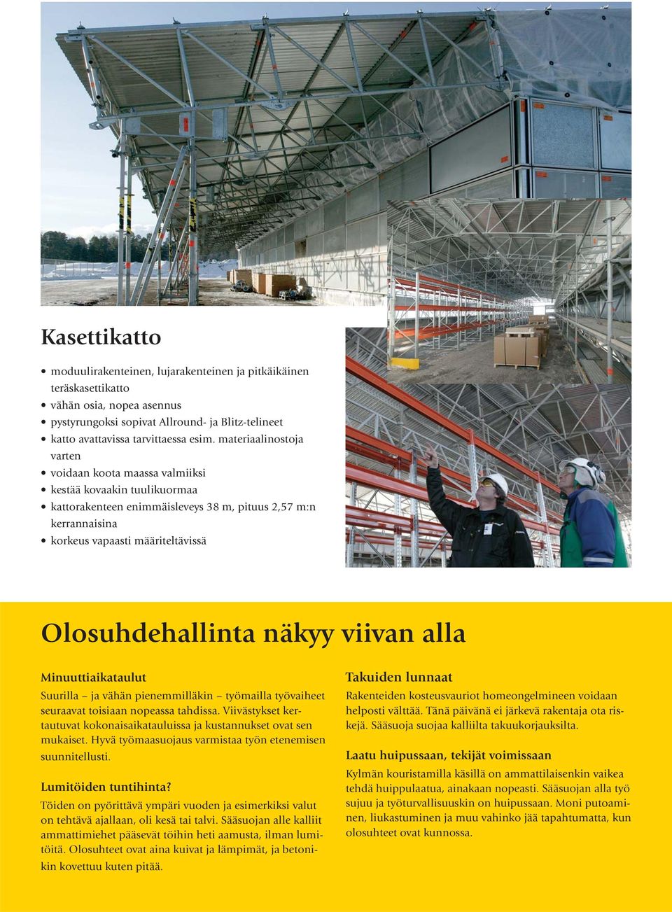 Olosuhdehallinta näkyy viivan alla Minuuttiaikataulut Suurilla ja vähän pienemmilläkin työmailla työvaiheet seuraavat toisiaan nopeassa tahdissa.
