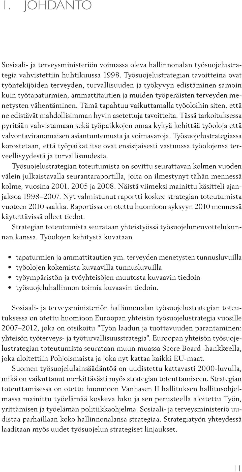 vähentäminen. Tämä tapahtuu vaikuttamalla työoloihin siten, että ne edistävät mahdollisimman hyvin asetettuja tavoitteita.