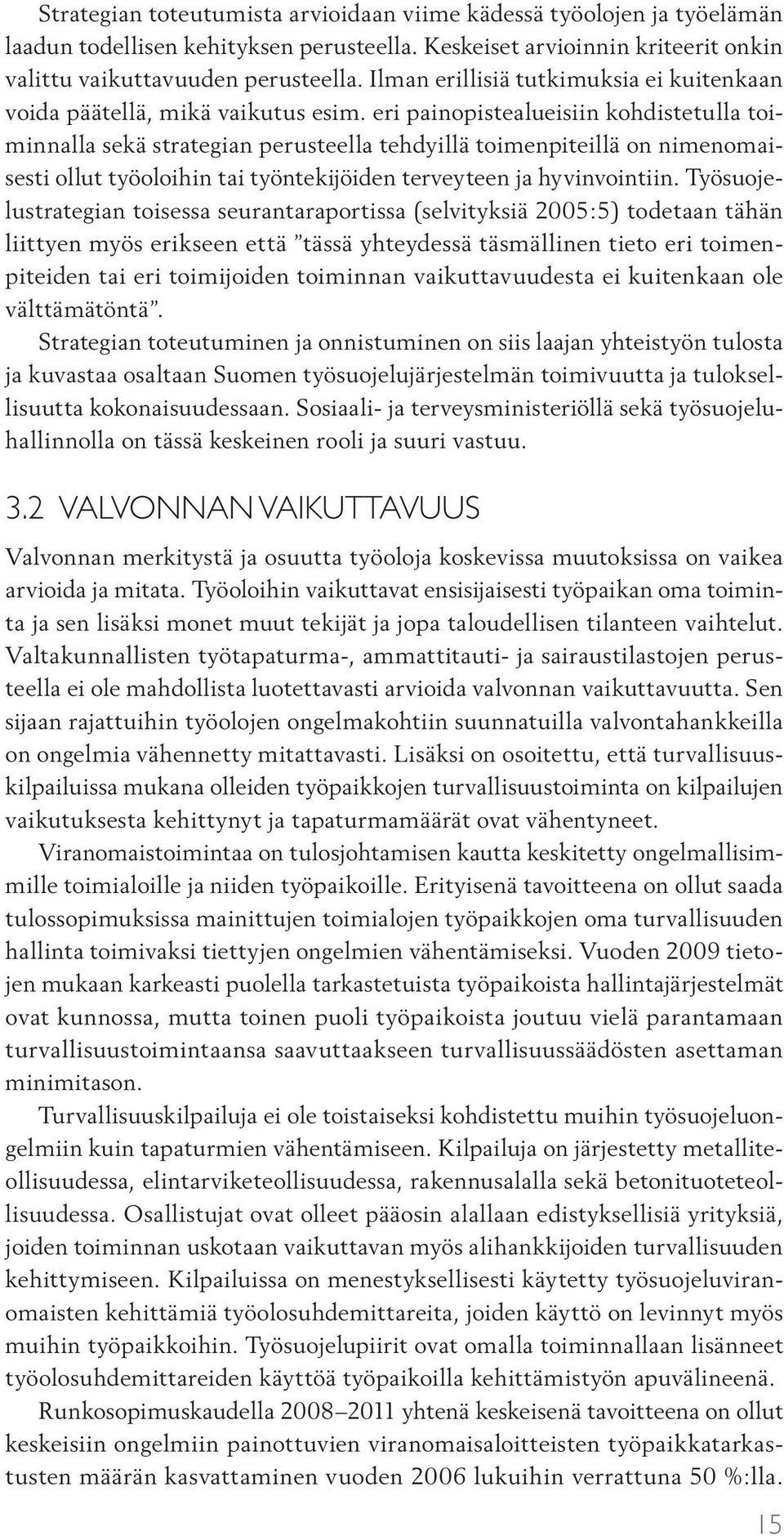 eri painopistealueisiin kohdistetulla toiminnalla sekä strategian perusteella tehdyillä toimenpiteillä on nimenomaisesti ollut työoloihin tai työntekijöiden terveyteen ja hyvinvointiin.