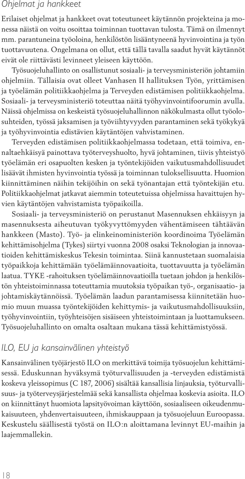 Työsuojeluhallinto on osallistunut sosiaali- ja terveysministeriön johtamiin ohjelmiin.