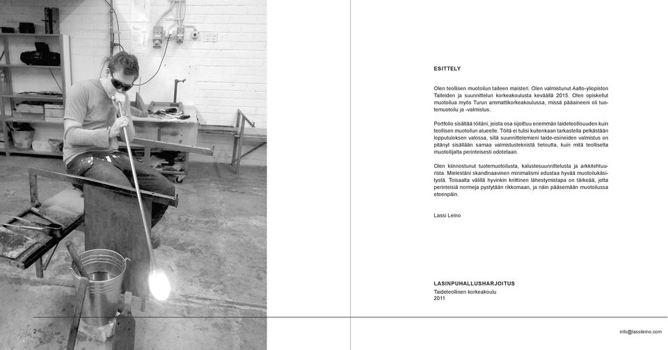 Portfolio sisältää töitäni, joista osa sijoittuu enemmän taideteollisuuden kuin teollisen muotoilun alueelle.