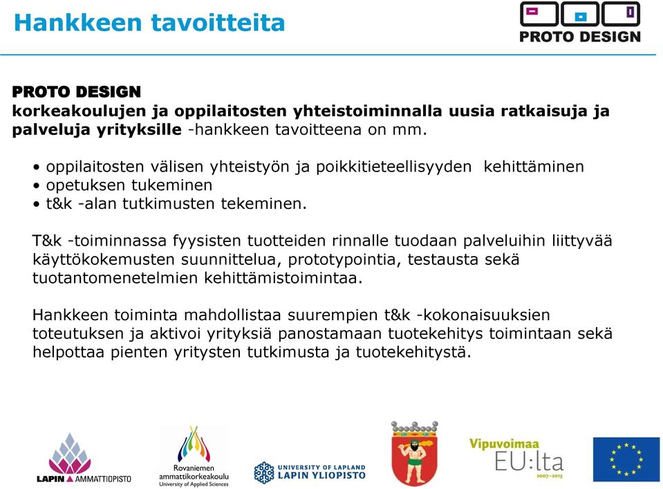 T&k -toiminnassa fyysisten tuotteiden rinnalle tuodaan palveluihin liittyvää käyttökokemusten suunnittelua, prototypointia, testausta sekä tuotantomenetelmien