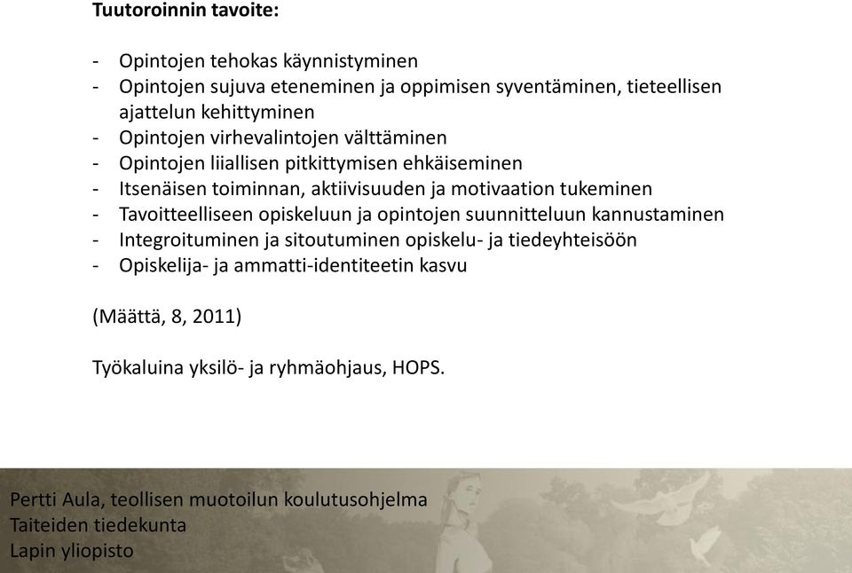 toiminnan, aktiivisuuden ja motivaation tukeminen - Tavoitteelliseen opiskeluun ja opintojen suunnitteluun kannustaminen -