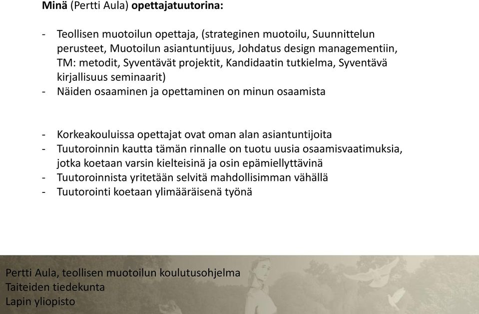 minun osaamista - Korkeakouluissa opettajat ovat oman alan asiantuntijoita - Tuutoroinnin kautta tämän rinnalle on tuotu uusia osaamisvaatimuksia,