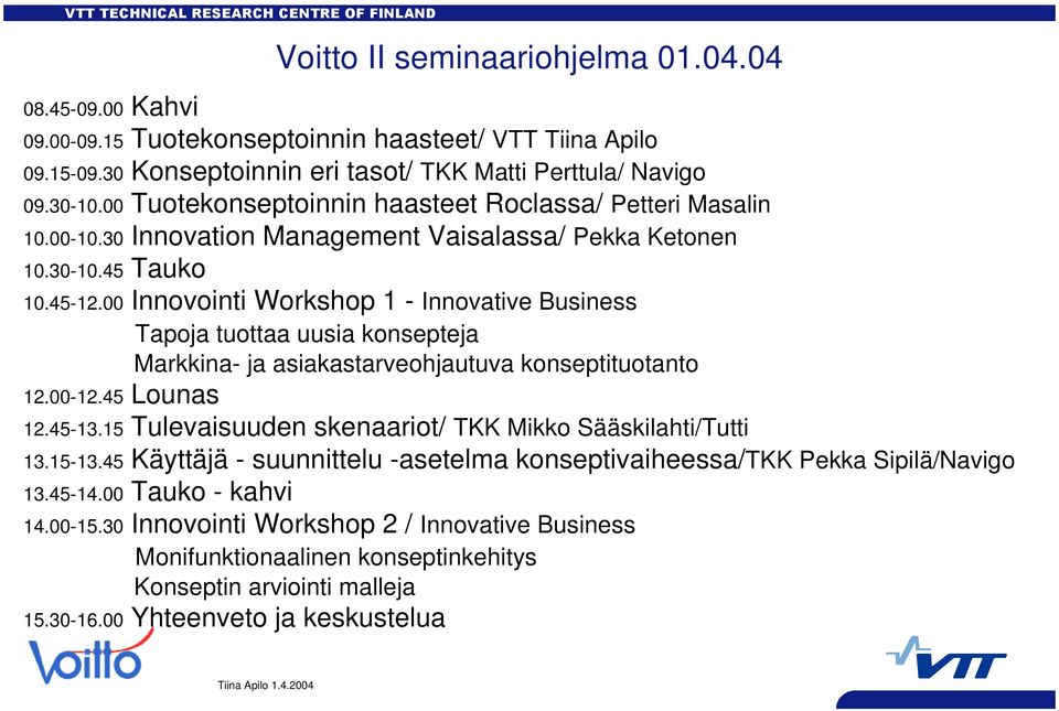 00 Innovointi Workshop 1 - Innovative Business Tapoja tuottaa uusia konsepteja Markkina- ja asiakastarveohjautuva konseptituotanto 12.00-12.45 Lounas 12.45-13.