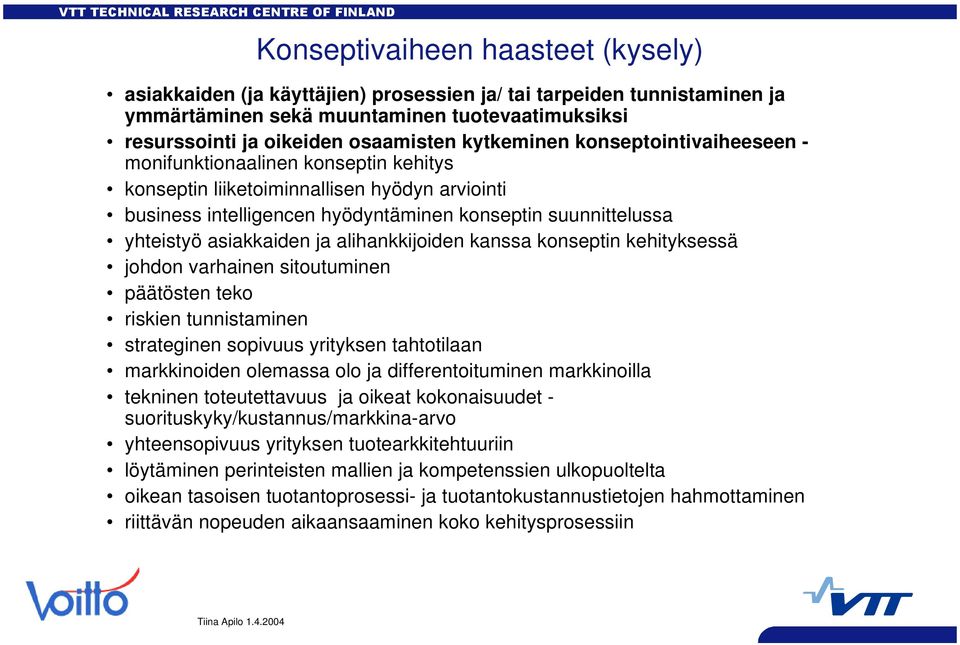 asiakkaiden ja alihankkijoiden kanssa konseptin kehityksessä johdon varhainen sitoutuminen päätösten teko riskien tunnistaminen strateginen sopivuus yrityksen tahtotilaan markkinoiden olemassa olo ja