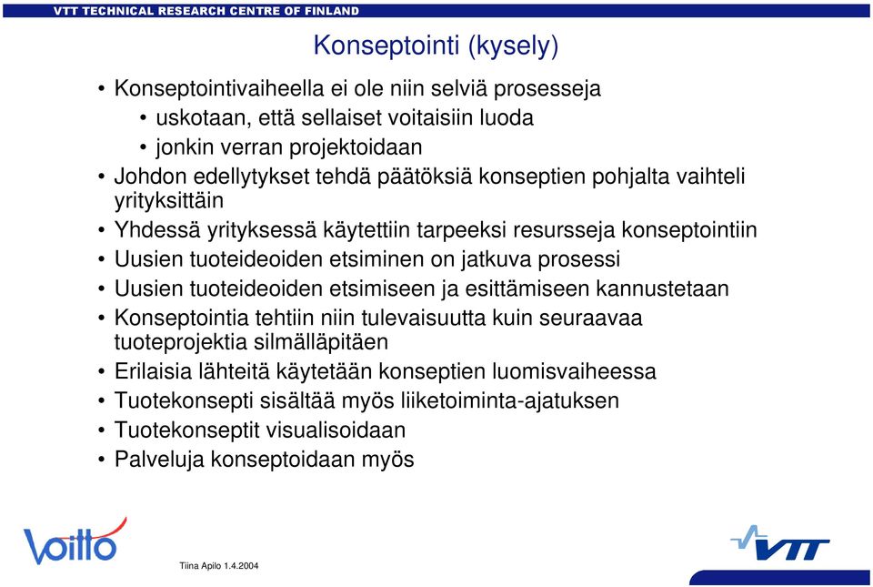 jatkuva prosessi Uusien tuoteideoiden etsimiseen ja esittämiseen kannustetaan Konseptointia tehtiin niin tulevaisuutta kuin seuraavaa tuoteprojektia silmälläpitäen