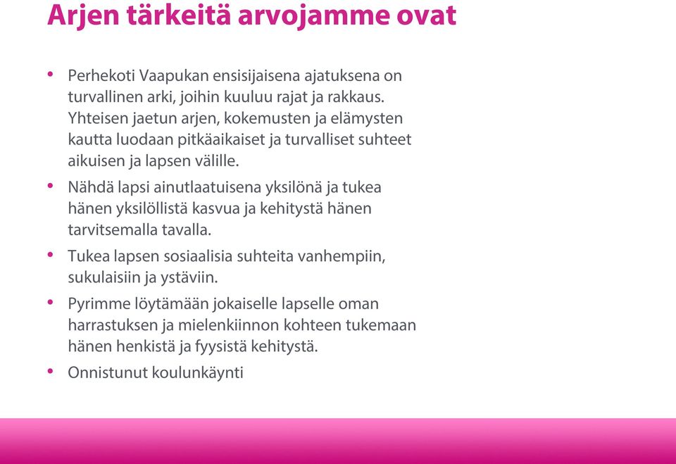 Nähdä lapsi ainutlaatuisena yksilönä ja tukea hänen yksilöllistä kasvua ja kehitystä hänen tarvitsemalla tavalla.