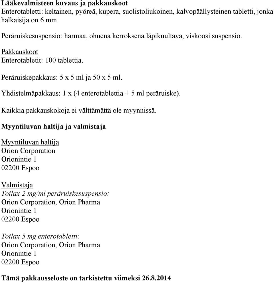 Yhdistelmäpakkaus: 1 x (4 enterotablettia + 5 ml peräruiske). Kaikkia pakkauskokoja ei välttämättä ole myynnissä.