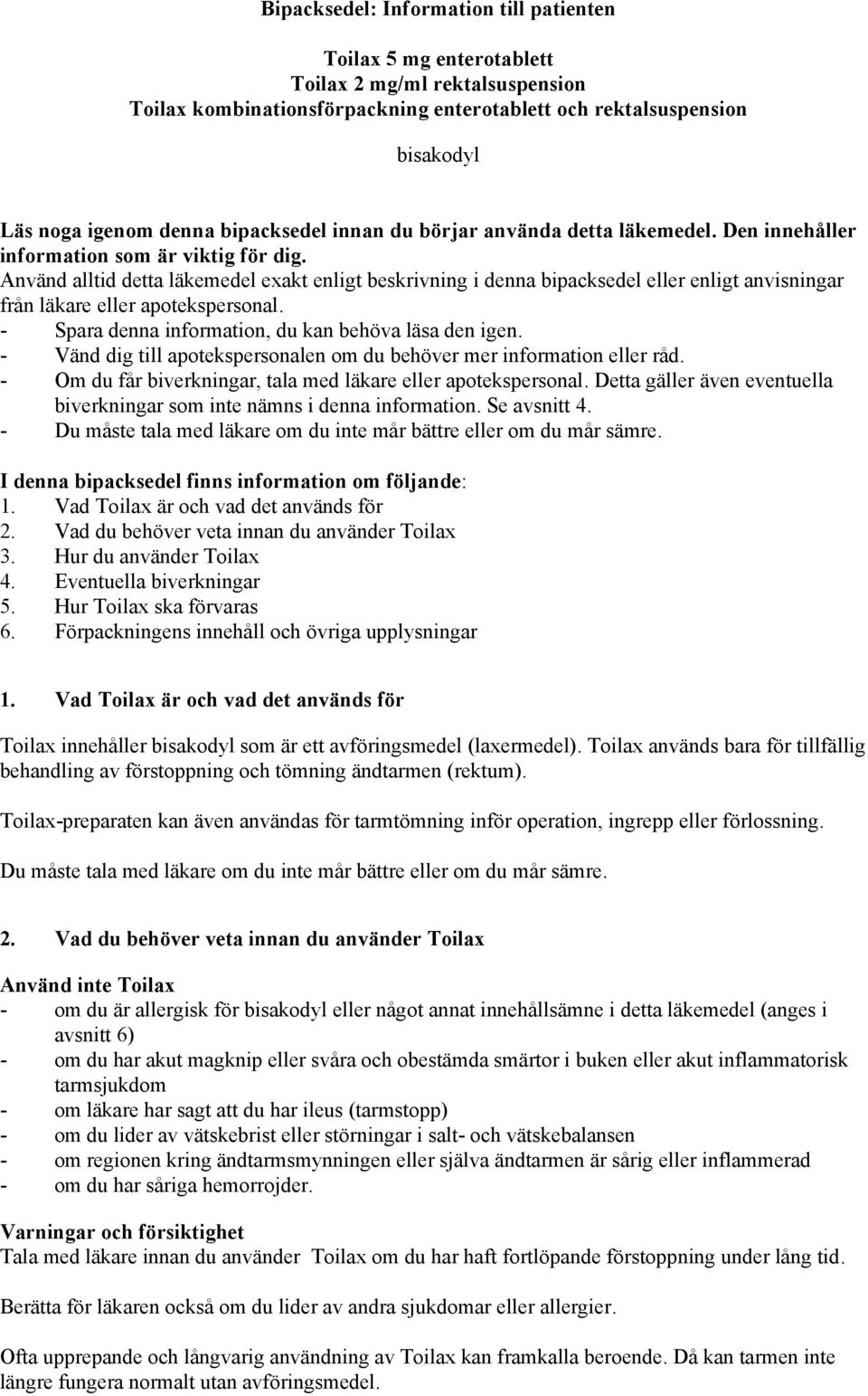 Använd alltid detta läkemedel exakt enligt beskrivning i denna bipacksedel eller enligt anvisningar från läkare eller apotekspersonal. - Spara denna information, du kan behöva läsa den igen.